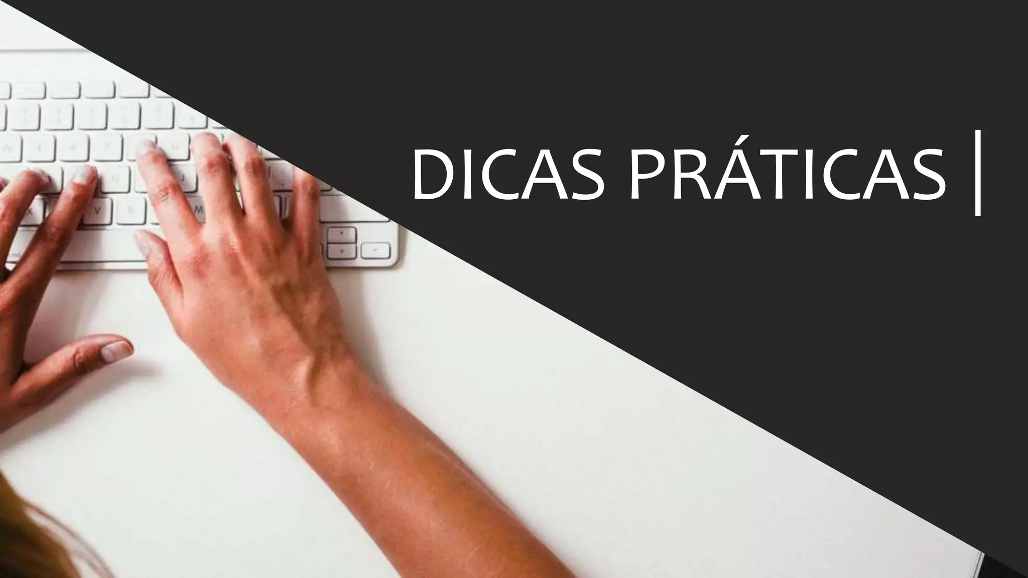 DICAS	
  PRÁTICAS	
  
 