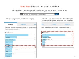 Understand where you have hired your current talent from
17
Step Two: Interpret the talent pool data
​Select your organiza...