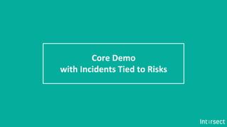 Core Demo
with Incidents Tied to Risks
 