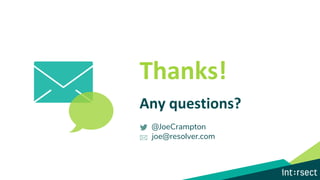 Thanks!
Any questions?
@JoeCrampton
joe@resolver.com
 
