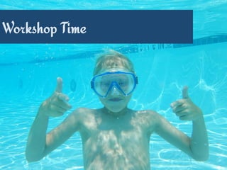 Workshop Time
 