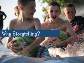 Why Storytelling?
 