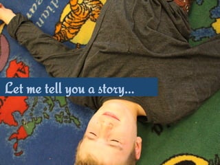 Let me tell you a story…
 