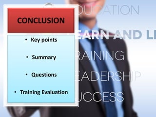 CONCLUSION
• Key points
• Summary
• Questions
• Training Evaluation
 