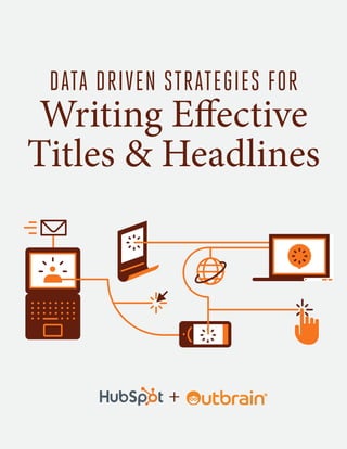 DATA DRIVEN STRATEGIES FOR
Writing Effective
Titles & Headlines
+
 