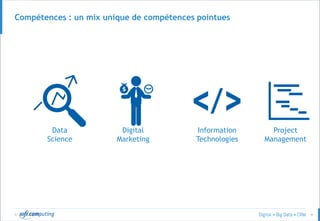 © 4
Compétences : un mix unique de compétences pointues
Digital
Marketing
Data
Science
Project
Management
Information
Technologies
 