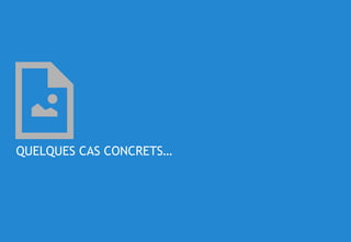 © 54
QUELQUES CAS CONCRETS…
 