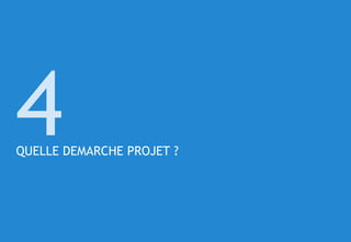 © 64
QUELLE DEMARCHE PROJET ?
4
 