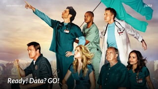 DATA DRIVEN UX
Ready! Data? GO!
 