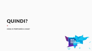QUINDI?
+
COSA CI PORTIAMO A CASA?
 