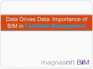 Data Drives Data: Importance of
BIM in Facilities Management
 