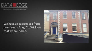 We have a spacious sea front
premises in Bray, Co.Wicklow
that we call home.
 
