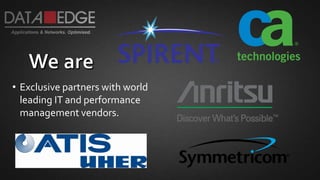• Exclusive partners with world
leading IT and performance
management vendors.
 