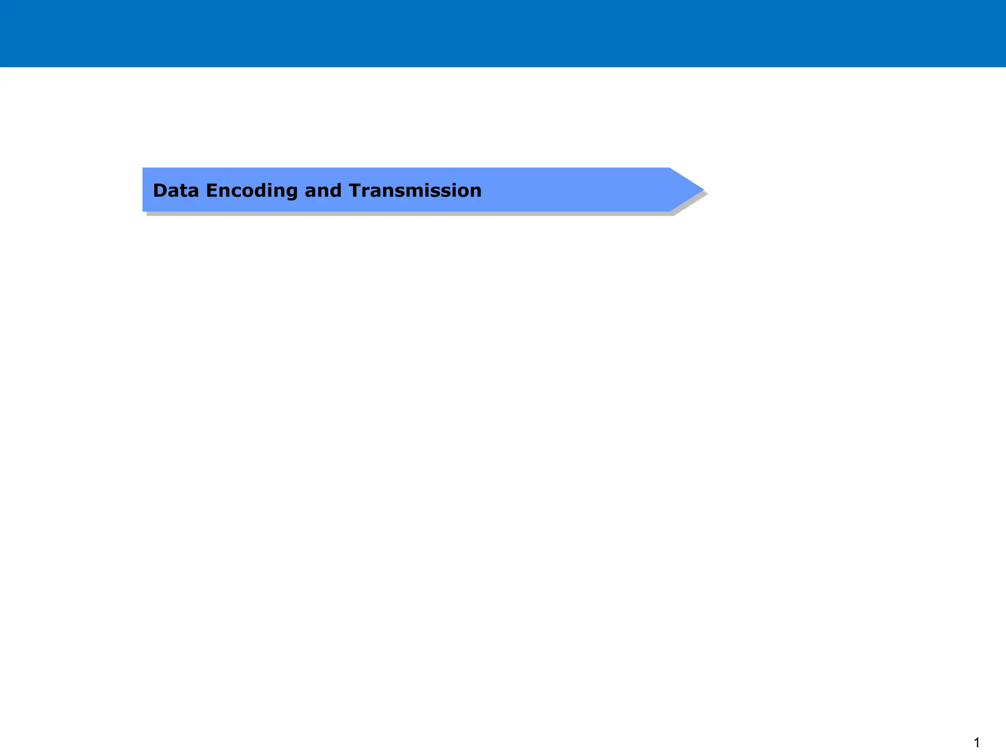 Data Encoding and Transmission
1
 