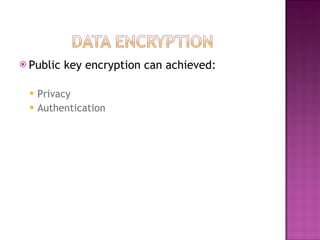 Public key encryption can achieved: Privacy Authentication 