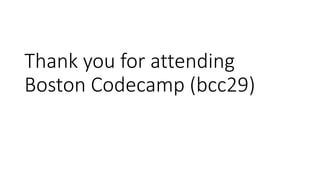 Thank you for attending
Boston Codecamp (bcc29)
 