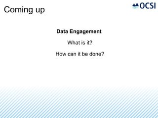Coming up Data Engagement What is it? How can it be done? 