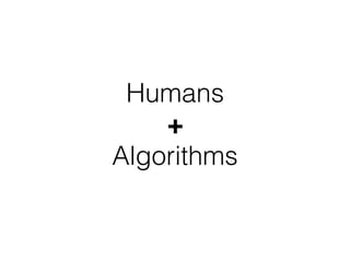 Humans
+
Algorithms
 