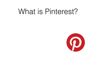 What is Pinterest?
 