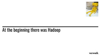 At the beginning there was Hadoop
 