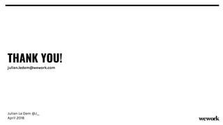 THANK YOU!
julien.ledem@wework.com
Julien Le Dem @J_
April 2018
 