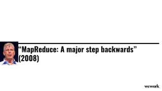 “MapReduce: A major step backwards”
(2008)
 