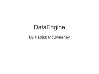 DataEngine
By Patrick McSweeney
 