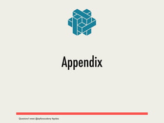 Appendix
Questions? tweet @zipﬁanacademy #pydata
 