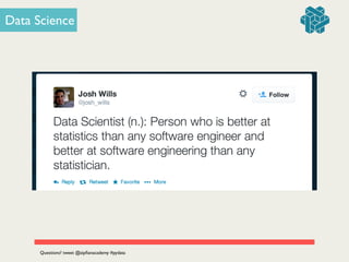 OR
Data Science
Questions? tweet @zipﬁanacademy #pydata
 