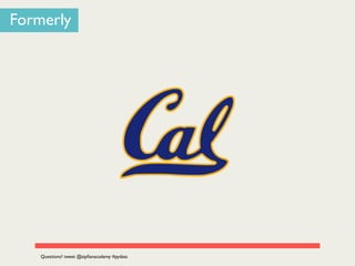 Formerly
Questions? tweet @zipﬁanacademy #pydata
 