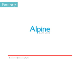 Formerly
Questions? tweet @zipﬁanacademy #pydata
 