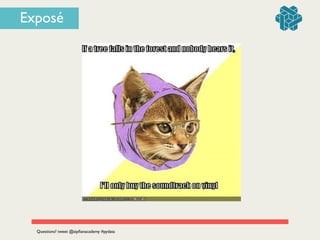 Exposé
Questions? tweet @zipﬁanacademy #pydata
 