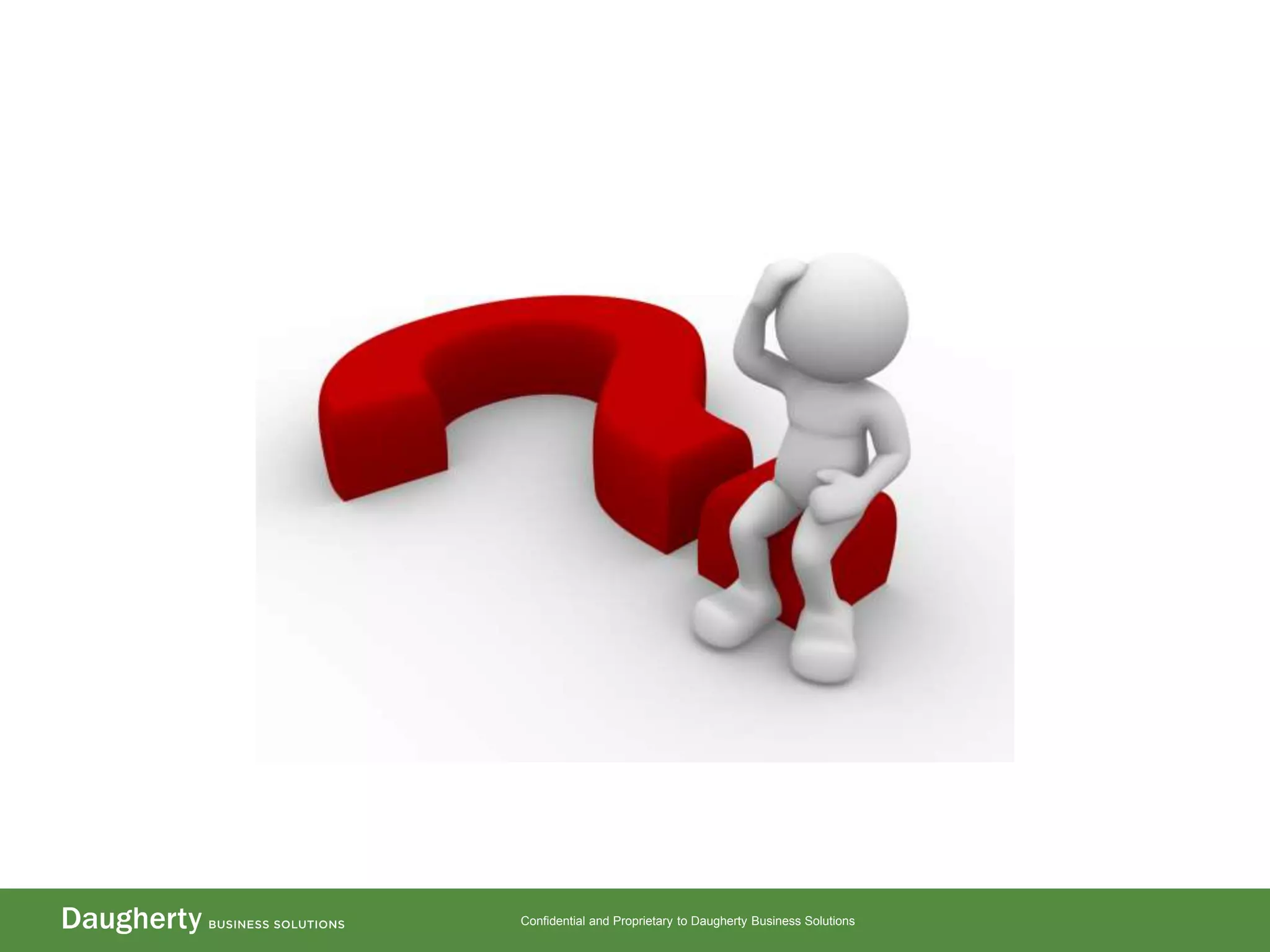 Confidential and Proprietary to Daugherty Business Solutions
 