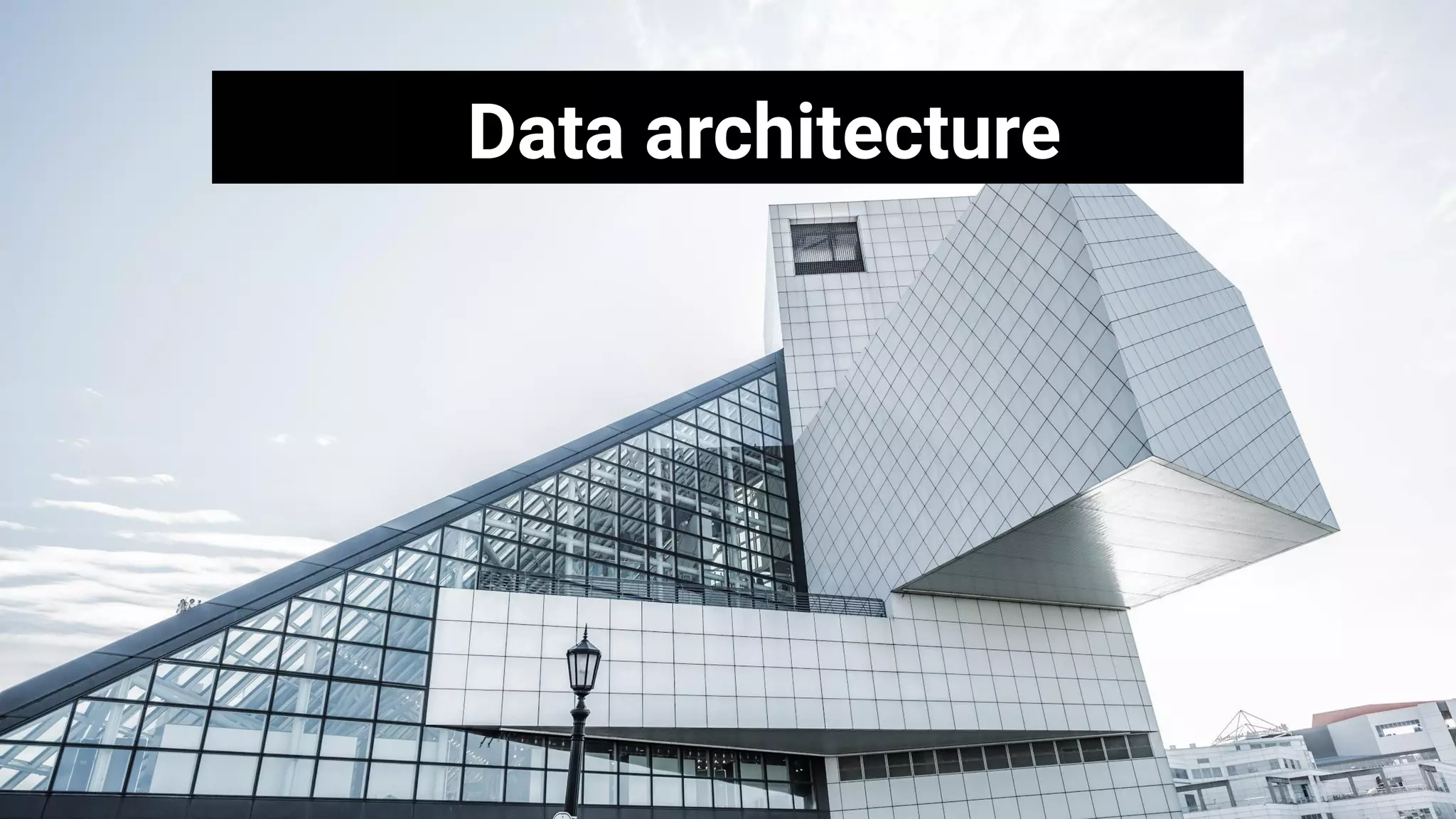 Data architecture
 