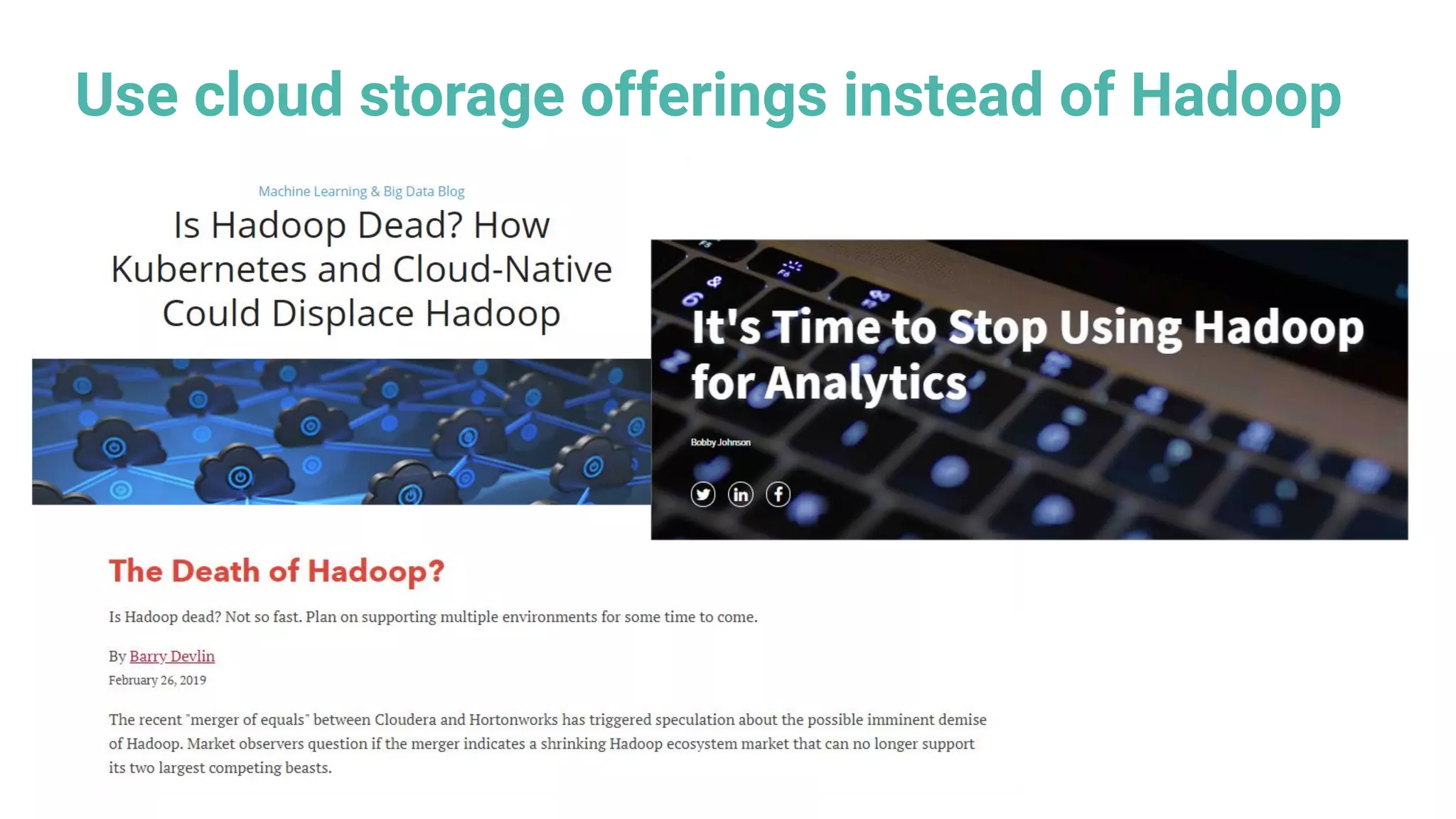Use cloud storage offerings instead of Hadoop
 
