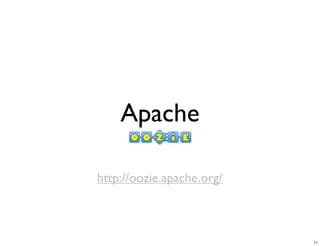 Apache
http://oozie.apache.org/
17
 