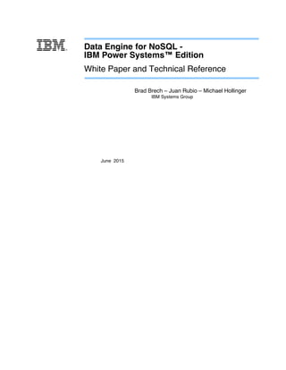 Data Engine for NoSQL -
IBM Power Systems™ Edition
White Paper and Technical Reference
Brad Brech – Juan Rubio – Michael H...
