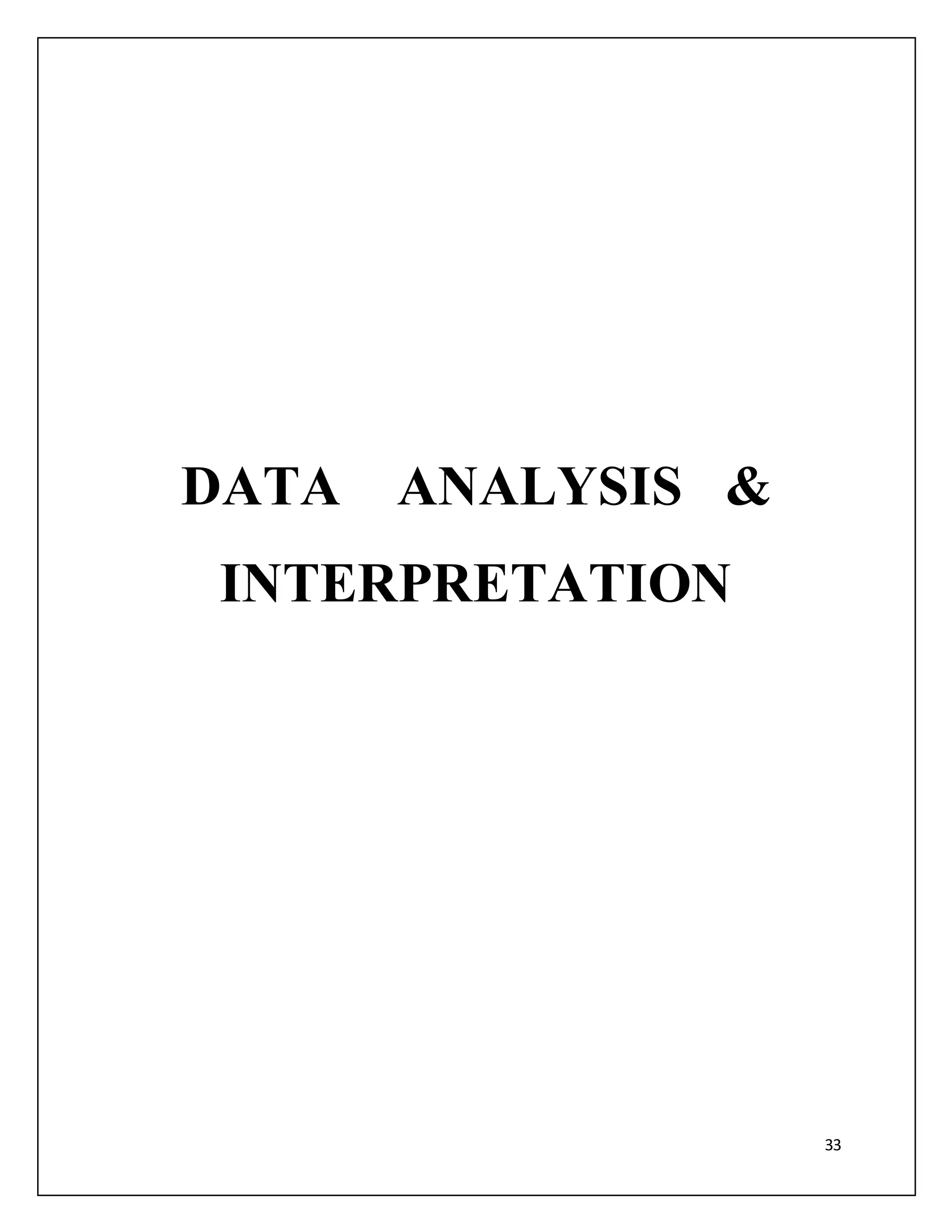 33 
DATA ANALYSIS & 
INTERPRETATION 
 