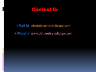 Contact Us
Mail id: info@dataentryindiabpo.com
Website: www.dataentryindiabpo.com

 