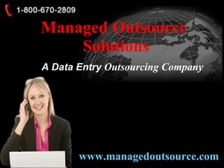 Managed Outsource  Solutions A Data Entry  Outsourcing Company www.managedoutsource.com   