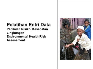 Pelatihan Entri Data  Penilaian Risiko  Kesehatan Lingkungan Environmental Health Risk Assessment   