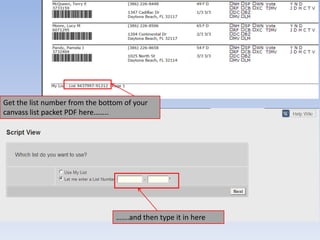 Get the list number from the bottom of your
canvass list packet PDF here……..




                                 …….and then type it in here
 