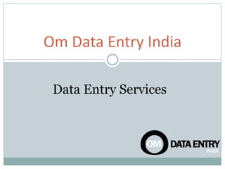 Om Data Entry India
Data Entry Services

 