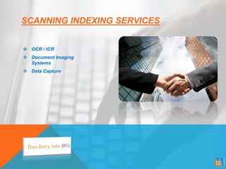 SCANNING INDEXING SERVICES
 OCR / ICR
 Document Imaging
Systems
 Data Capture
 