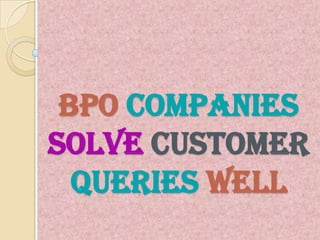 BPO Companies
Solve Customer
Queries Well

 