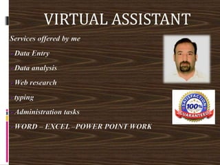 Services offered by me
Data Entry
Data analysis
Web research
typing
Administration tasks
WORD – EXCEL –POWER POINT WORK
VIRTUAL ASSISTANT
 