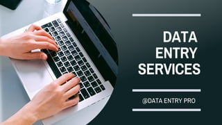 DATA
ENTRY
SERVICES
@DATA ENTRY PRO
 