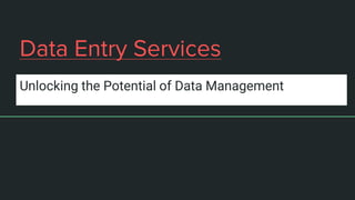 Data Entry Services
Unlocking the Potential of Data Management
 