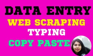DATA ENTRY
WEB SCRAPING
TYPING
COPY PASTE
 