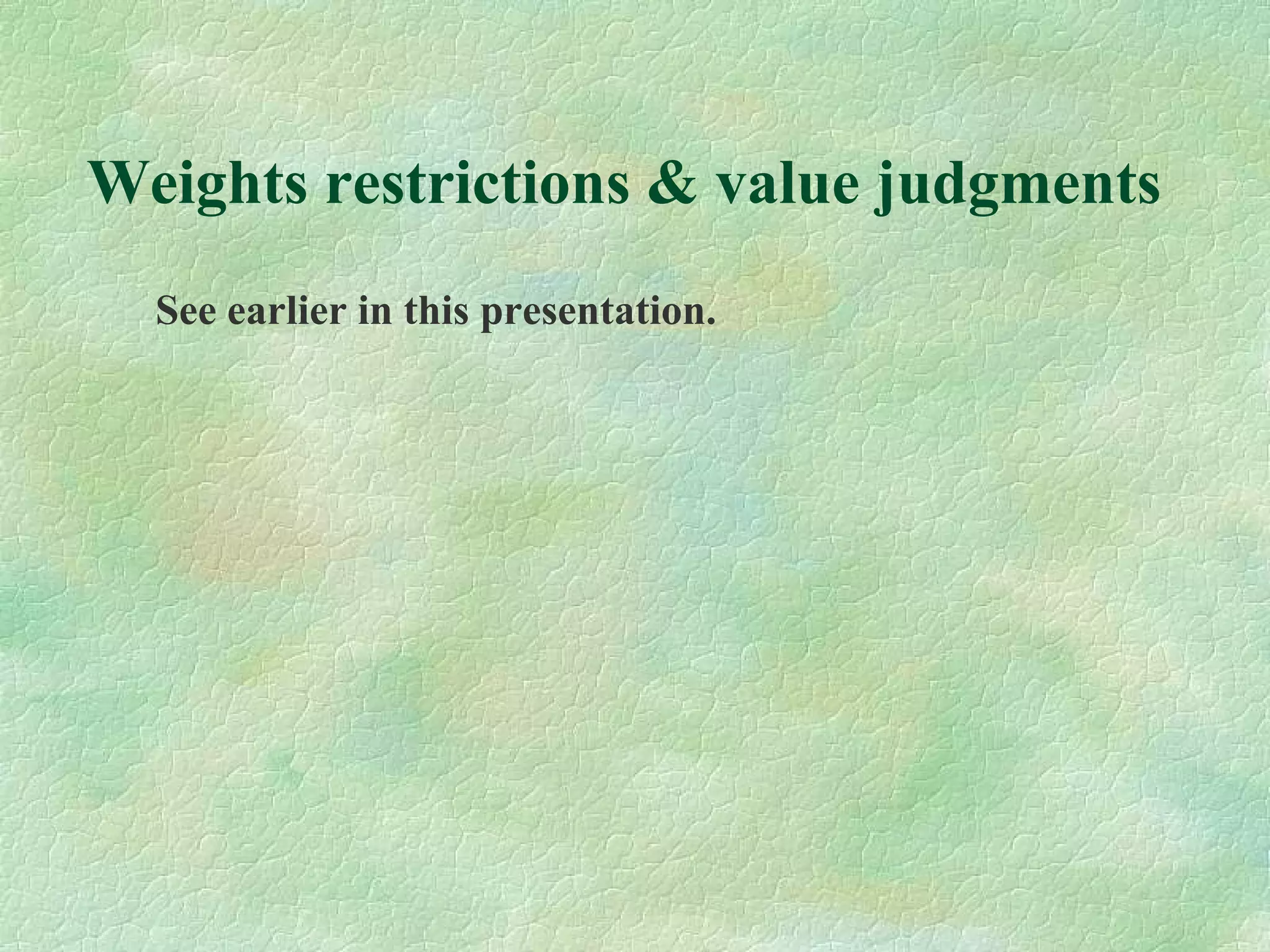Weights restrictions & value judgments
See earlier in this presentation.
 
